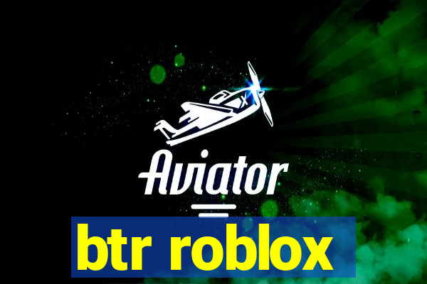 btr roblox